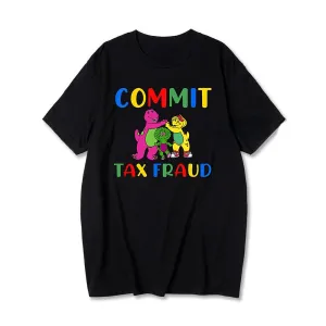 Men Women Funny T Shirt Graphic Commit Tax Fraud T-Shirt Rugg Layered Neckline yoga clothing